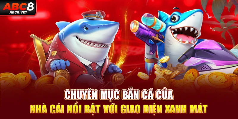 Chuyên mục bắn cá của nhà cái nổi bật với giao diện xanh mát