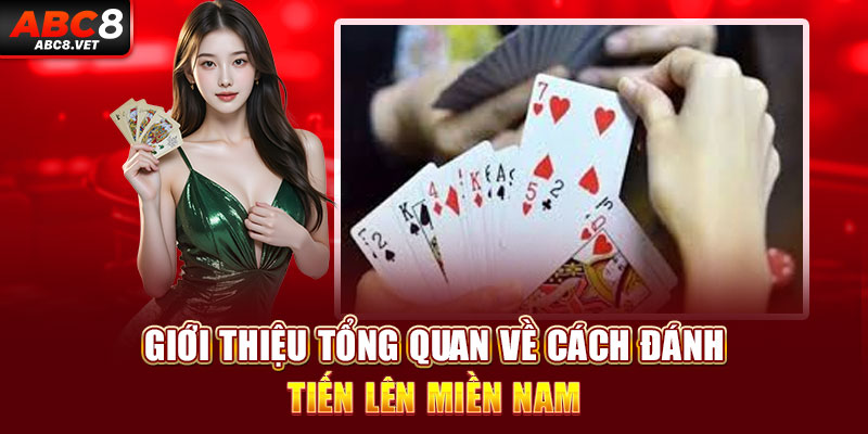 Giới thiệu tổng quan về cách đánh tiến lên miền nam