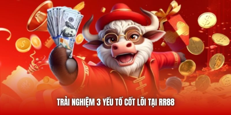 Trải nghiệm 3 yếu tố cốt lõi tại RR88
