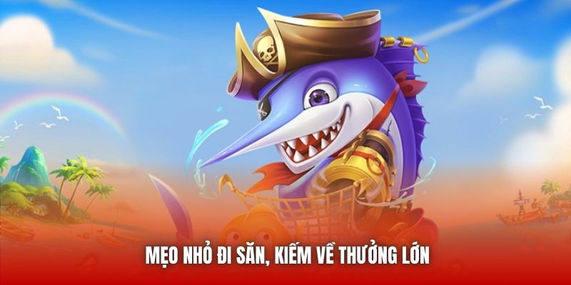 Mẹo nhỏ đi săn, kiếm về thưởng lớn