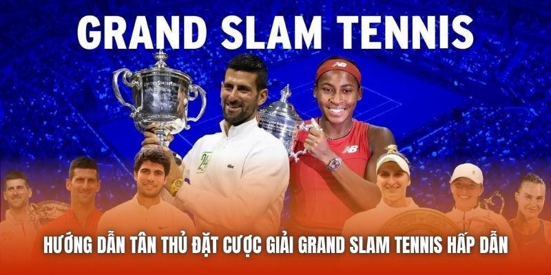 Hướng Dẫn Tân Thủ Đặt Cược Giải Grand Slam Tennis Hấp Dẫn
