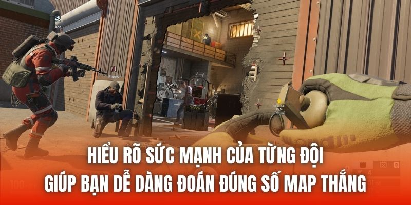 Hiểu rõ sức mạnh của từng đội giúp bạn dễ dàng đoán đúng số map thắng