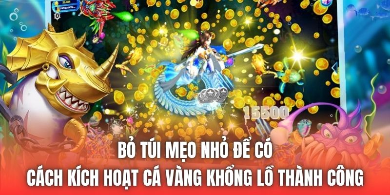Bỏ túi mẹo nhỏ để có cách kích hoạt cá vàng khổng lồ thành công