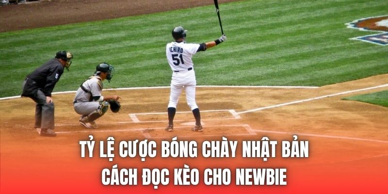 Tỷ Lệ Cược Bóng Chày Nhật Bản - Cách Đọc Kèo Cho Newbie